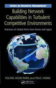 Building Network Capabilities in Turbulent Competitive Environments: Practices of Global Firms from Korea and Japan