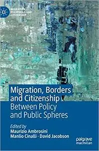 Migration, Borders and Citizenship: Between Policy and Public Spheres