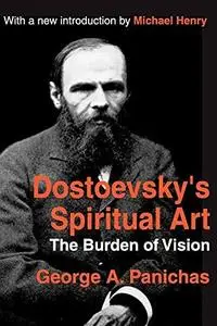 Dostoevsky's Spiritual Art: The Burden of Vision