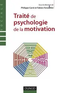 Fabien Fenouillet, Philippe Carré, "Traité de psychologie de la motivation - Théorie et Pratiques"
