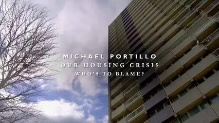 Channel 5 - Michael Portillo: Our Housing Crisis - Who's To Blame? (2018)