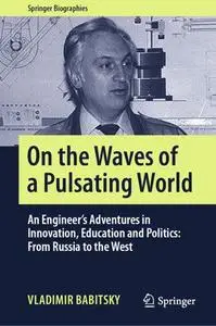 On the Waves of a Pulsating World: An Engineer’s Adventures in Innovation, Education and Politics (Repost)