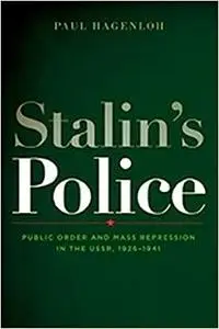 Stalin's Police: Public Order and Mass Repression in the USSR, 1926–1941