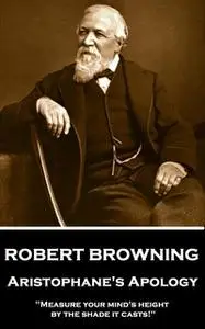 «Aristophane's Apology» by Robert Browning