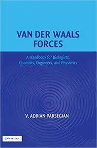 Van der Waals Forces: A Handbook for Biologists, Chemists, Engineers, and Physicists