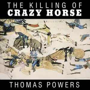 «The Killing of Crazy Horse» by Thomas Powers