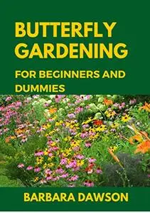Butterfly Gardening for Beginners and Dummies