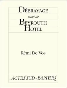 Rémi de Vos, "Débrayage suivi de Beyrouth Hotel"
