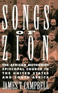Songs of Zion: The African Methodist Episcopal Church in the United States and South Africa by James T. Campbell