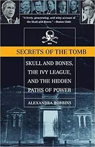 Secrets of the Tomb: Skull and Bones, the Ivy League, and the Hidden Paths of Power