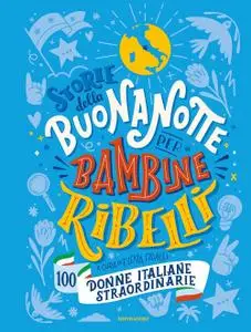 Elena Favilli - Storie della buonanotte per bambine ribelli. 100 donne italiane straordinarie