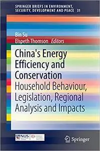 China's Energy Efficiency and Conservation: Household Behaviour, Legislation, Regional Analysis and Impacts