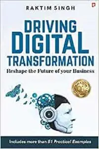 Driving Digital Transformation: Reshape the Future of Your Business