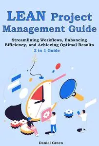 Lean Project Management Guide: 2 in 1 Guide. Streamlining Workflows, Enhancing Efficiency, and Achieving Optimal Results