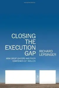 Closing the Execution Gap: How Great Leaders and Their Companies Get Results