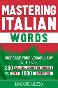 Mastering Italian Words: Increase Your Vocabulary with Over 200 Crucial Words