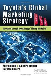 Toyota’s Global Marketing Strategy: Innovation through Breakthrough Thinking and Kaizen