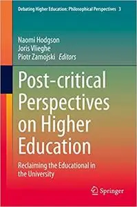 Post-critical Perspectives on Higher Education: Reclaiming the Educational in the University (Debating Higher Education: