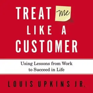 «Treat Me Like a Customer» by Louis Upkins, Jr.