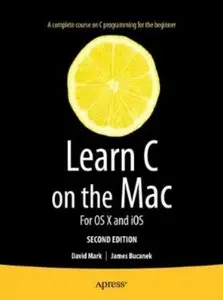 Learn C on the Mac: For OS X and iOS (2nd edition) [Repost]