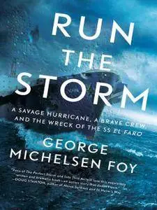 Run the Storm: A Savage Hurricane, a Brave Crew, and the Wreck of the SS El Faro