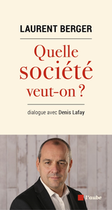 Quelle société veut-on ? - Laurent Berger