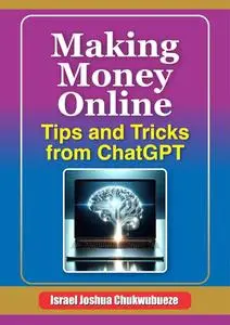 Making Money Online: Tips and Tricks from ChatGPT