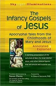 The Infancy Gospels of Jesus: Apocryphal Tales from the Childhoods of Mary and Jesus
