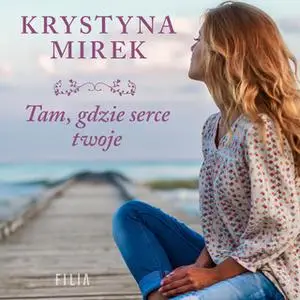 «Tam, gdzie serce twoje» by Krystyna Mirek,Max Czornyj