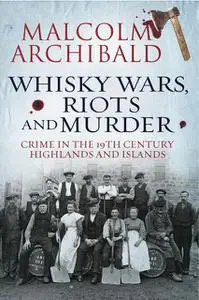 «Whisky, Wars, Riots and Murder» by Malcolm Archibald