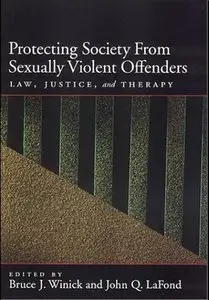 Protecting Society from Sexually Dangerous Offenders: Law, Justice, and Therapy (repost)