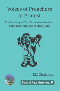 Voices of Preachers in Protest : The Ministry of Two Malawian Prophets: Elliot Kamwana and Wilfred Gudu