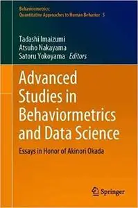 Advanced Studies in Behaviormetrics and Data Science: Essays in Honor of Akinori Okada (Behaviormetrics: Quantitative Ap