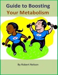 «Guide to Boosting Your Metabolism» by Robert H. Nelson