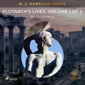 «B. J. Harrison Reads Plutarch's Lives, Volume 1 of 2» by Plutarch