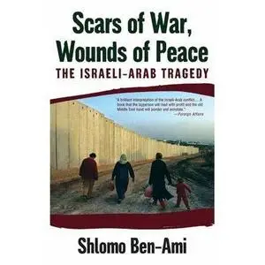 Scars of War, Wounds of Peace: The Israeli-Arab Tragedy