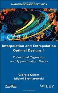 Interpolation and Extrapolation Optimal Designs V1: Polynomial Regression and Approximation Theory