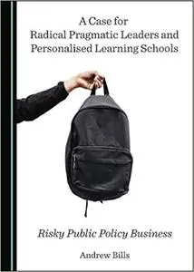 A Case for Radical Pragmatic Leaders and Personalised Learning Schools