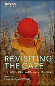 Revisiting the Gaze: The Fashioned Body and the Politics of Looking