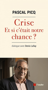 Crise, et si c'était notre chance ? - Pascal PICQ