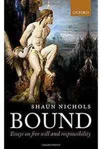 Bound: Essays on free will and responsibility [Repost]