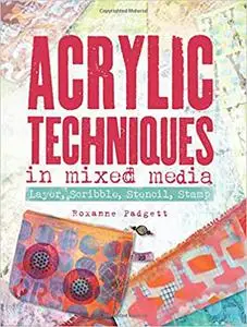 Acrylic Techniques in Mixed Media: Layer, Scribble, Stencil, Stamp