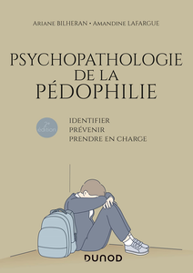 Psychopathologie de la pédophilie - 2e éd.: Identifier, prévenir, prendre en charge - Ariane Bilheran, Amandine Lafargue