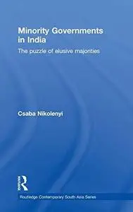 Minority Governments in India: The Puzzle of Elusive Majorities