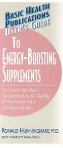 «User's Guide to Energy-Boosting Supplements» by Melissa L Block, Ron Hunninghake