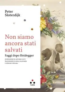 Peter Sloterdijk - Non siamo ancora stati salvati. Saggi dopo Heidegger