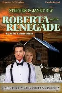 «Roberta And The Renegade» by Stephen Bly,Janet Bly