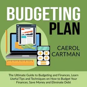 «Budgeting Plan: The Ultimate Guide to Budgeting and Finances, Learn Useful Tips and Techniques on How to Budget Your Fi