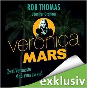 Rob Thomas - Veronica Mars - Zwei Vermisste sind zwei zu viel