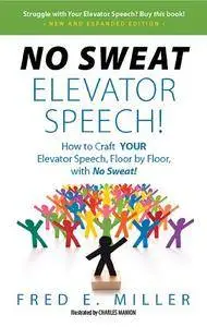 NO SWEAT Elevator Speech!: How to Craft YOUR Elevator Speech, Floor by Floor, with No Sweat!